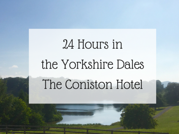 24 hours in the Yorkshire Dales - The Coniston Hotel