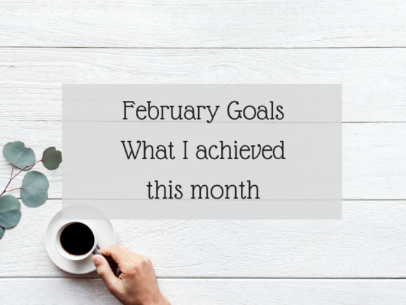 February Goals - What I achieved