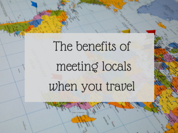 The benefits of meeting locals when you travel